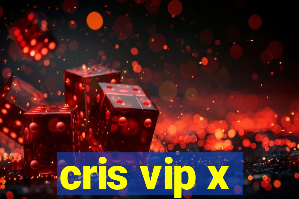 cris vip x